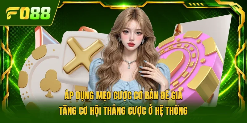 Áp dụng mẹo cược cơ bản để gia tăng cơ hội thắng cược ở hệ thống