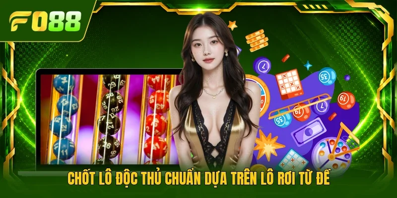 Chốt lô độc thủ chuẩn dựa trên lô rơi từ đề