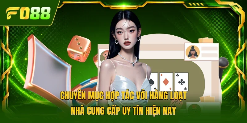 Chuyên mục hợp tác với hàng loạt nhà cung cấp uy tín hiện nay 