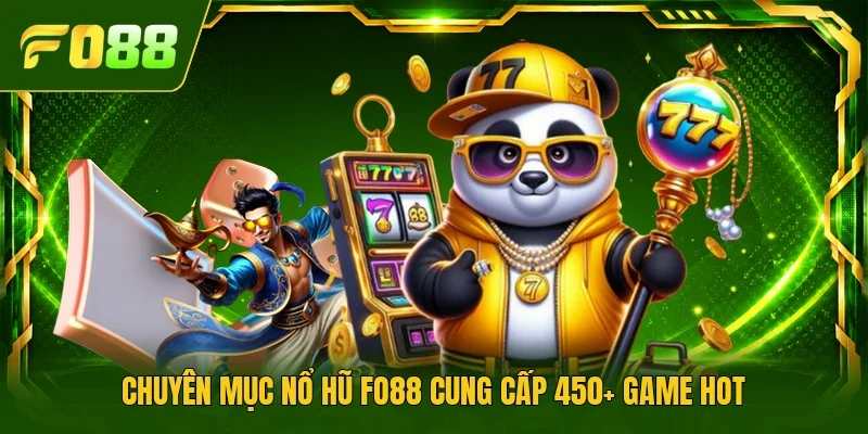 Chuyên mục nổ hũ FO88 cung cấp 450+ game hot