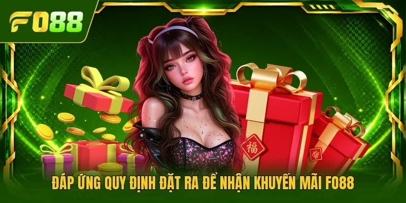 Đáp ứng quy định đặt ra để nhận khuyến mãi FO88