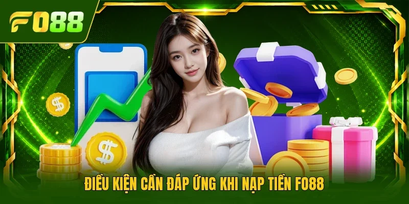Điều kiện cần đáp ứng khi nạp tiền Fo88