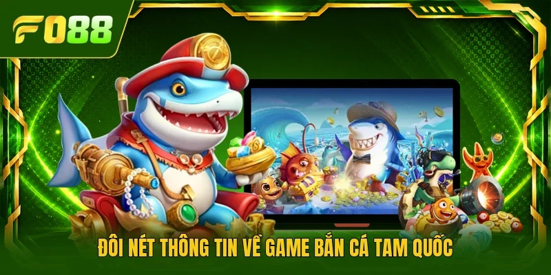 Đôi nét thông tin về game bắn cá Tam Quốc