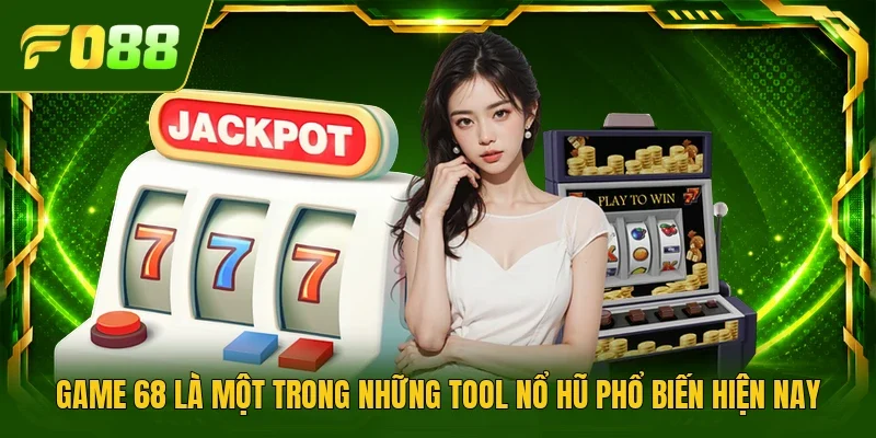 Game 68 là một trong những tool nổ hũ phổ biến hiện nay