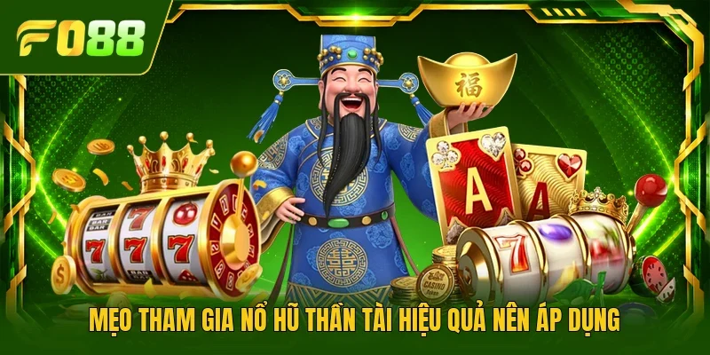 Mẹo tham gia nổ hũ Thần Tài hiệu quả nên áp dụng 