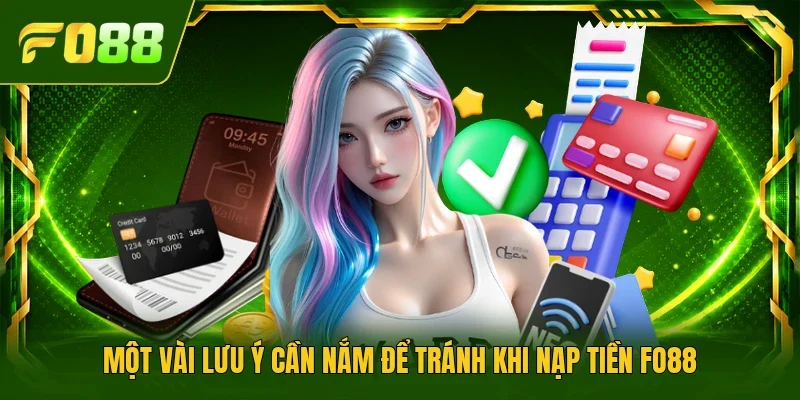 Một vài lưu ý cần nắm để tránh khi nạp tiền Fo88