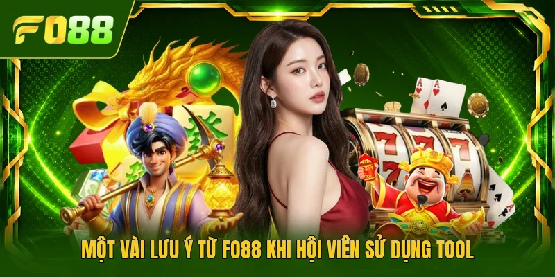 Một vài lưu ý từ Fo88 khi hội viên sử dụng tool