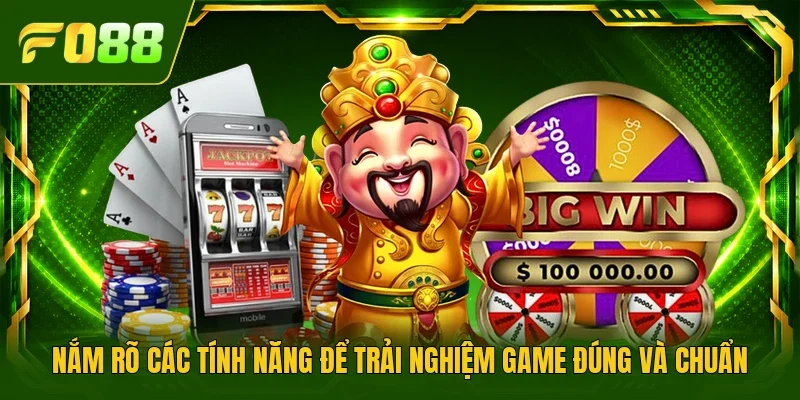 Nắm rõ các tính năng để trải nghiệm game đúng và chuẩn 