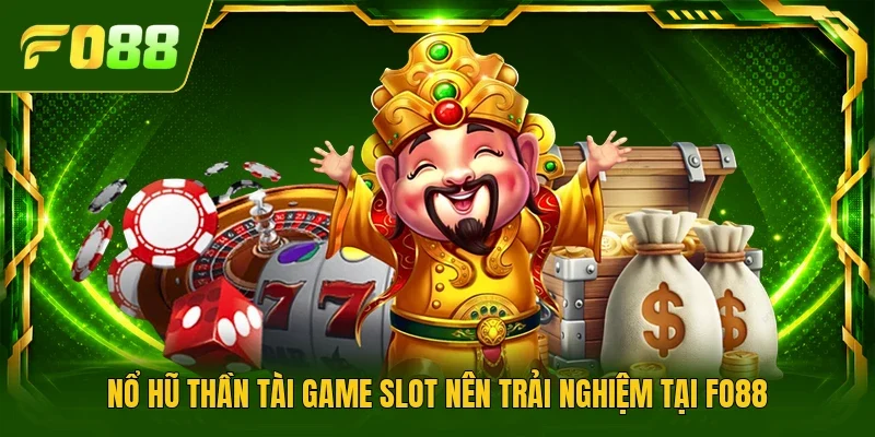 Nổ hũ Thần Tài game slot nên trải nghiệm tại Fo88 