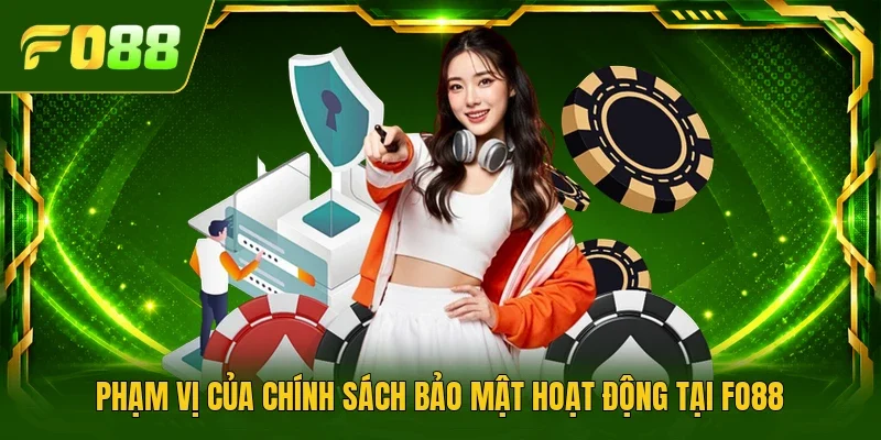 Phạm vị của chính sách bảo mật hoạt động tại FO88