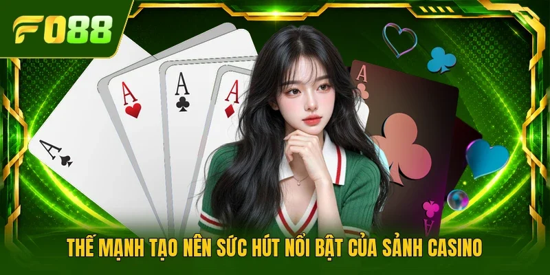 Thế mạnh tạo nên sức hút nổi bật của sảnh casino