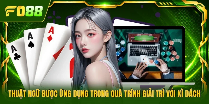 Thuật ngữ được ứng dụng trong quá trình giải trí với xì dách
