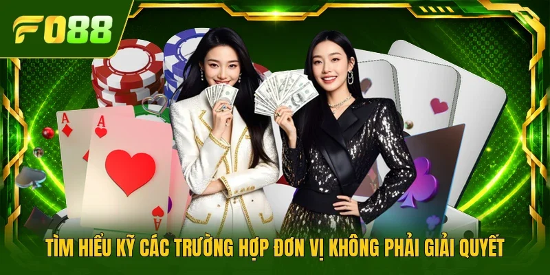 Tìm hiểu kỹ các trường hợp đơn vị không phải giải quyết