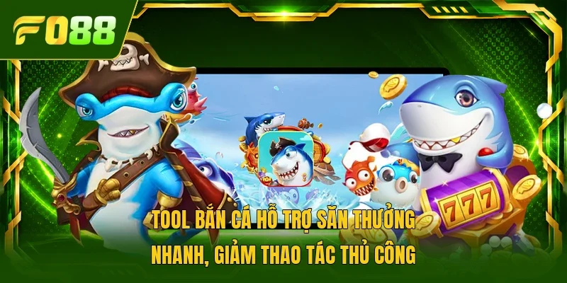 Tool bắn cá hỗ trợ săn thưởng nhanh, giảm thao tác thủ công